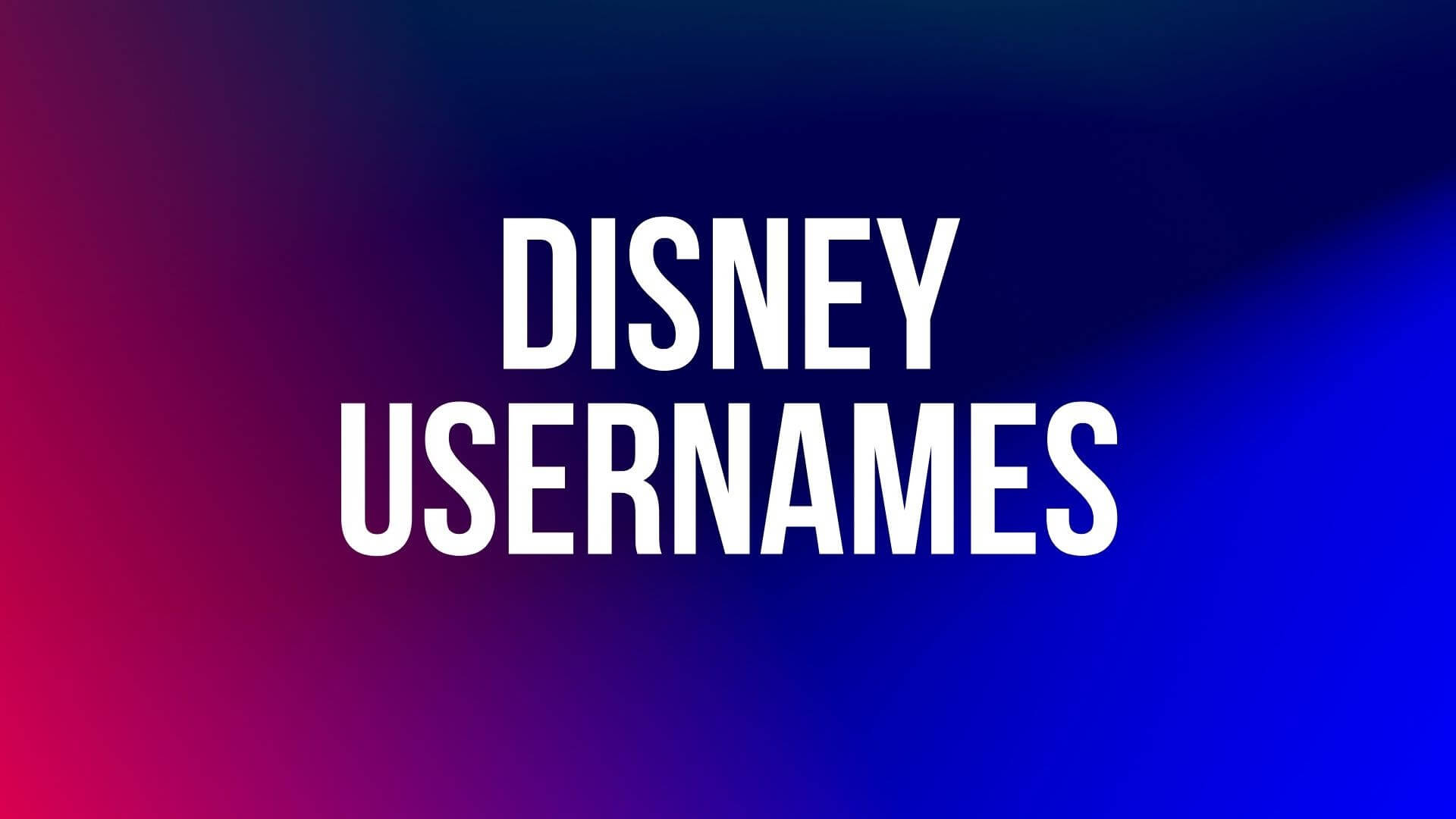 100+ Cool Disney Usernames And Nicknames Collection – NamesBuddy