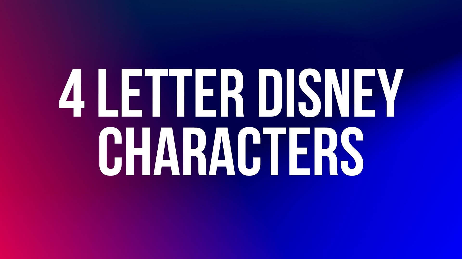 150+ Four Letter Disney Characters – Namesbuddy