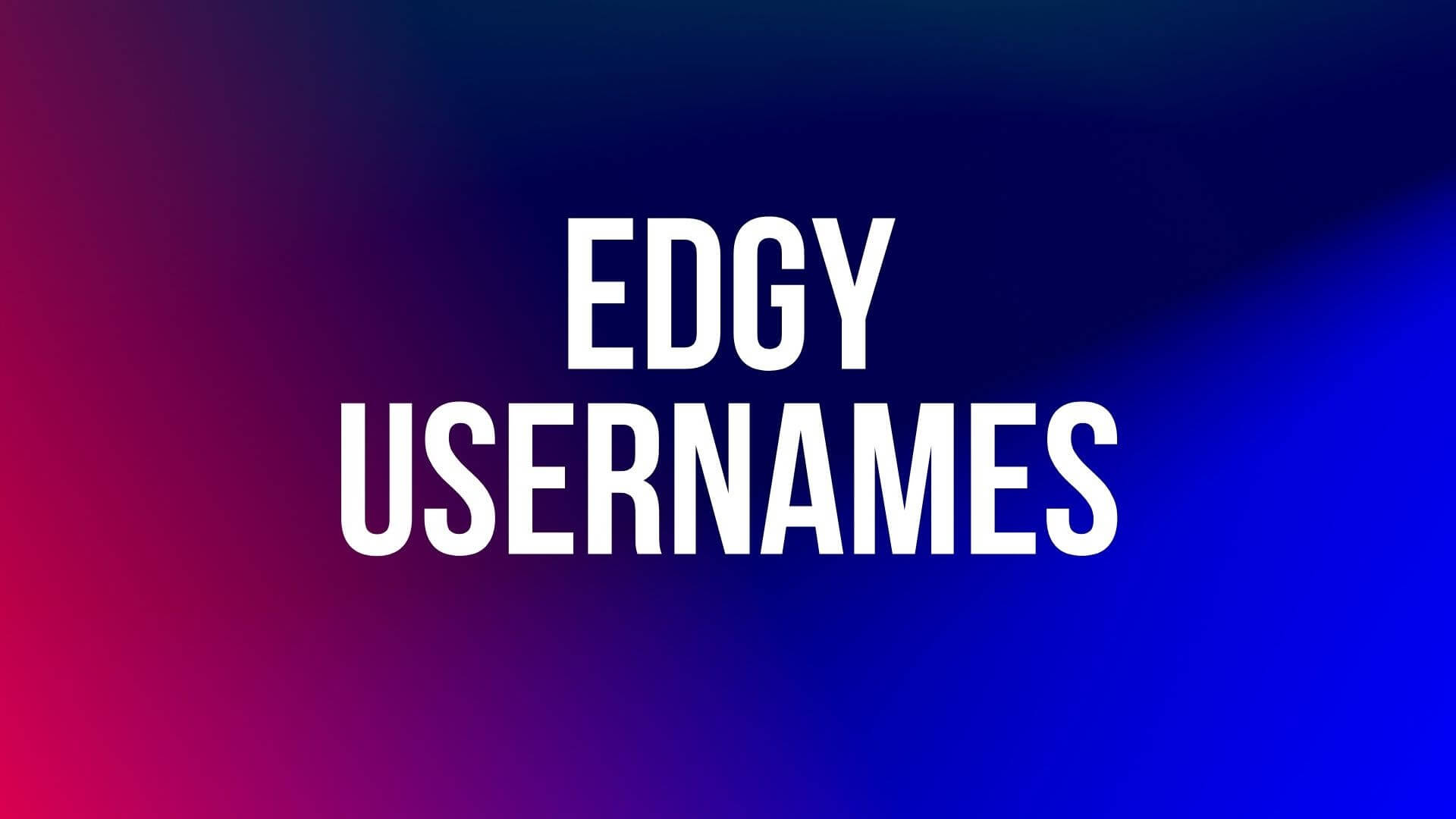 200+ Best Edgy Usernames To Consider – Namesbuddy