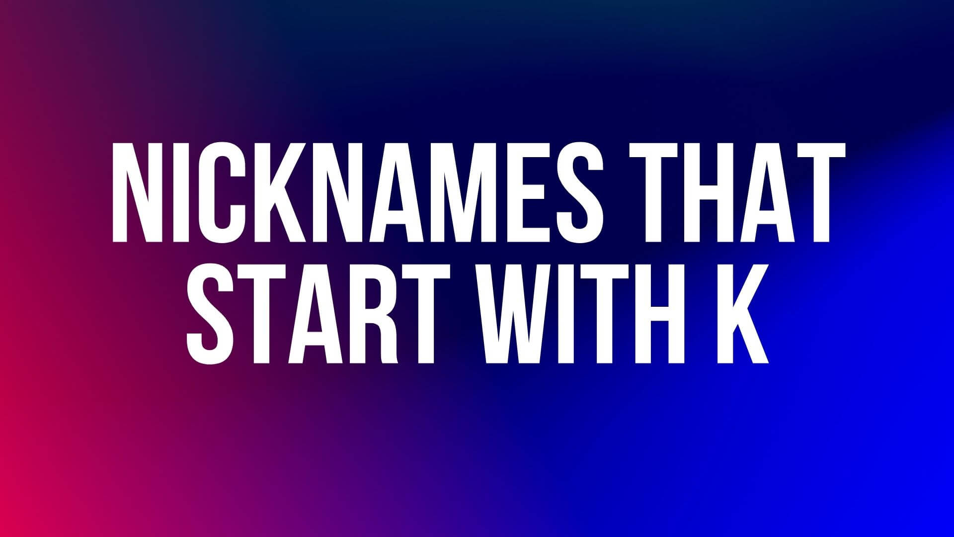 Best Nicknames That Start With K Namesbuddy