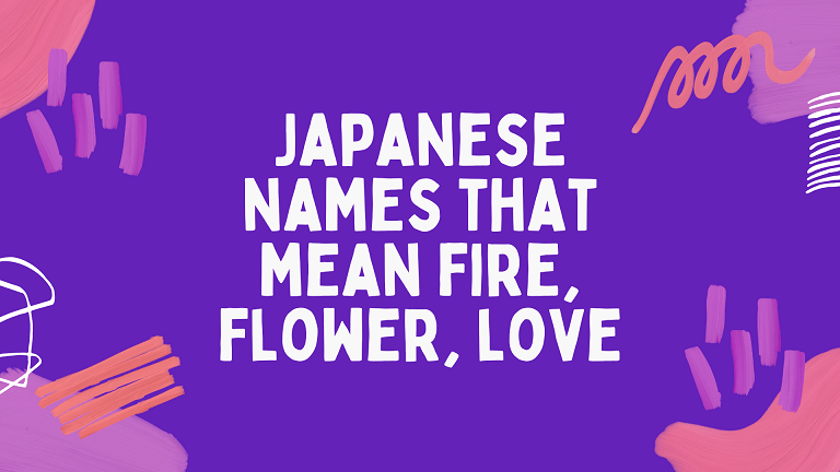 Japanese Names That Mean Fire, Flower And Love