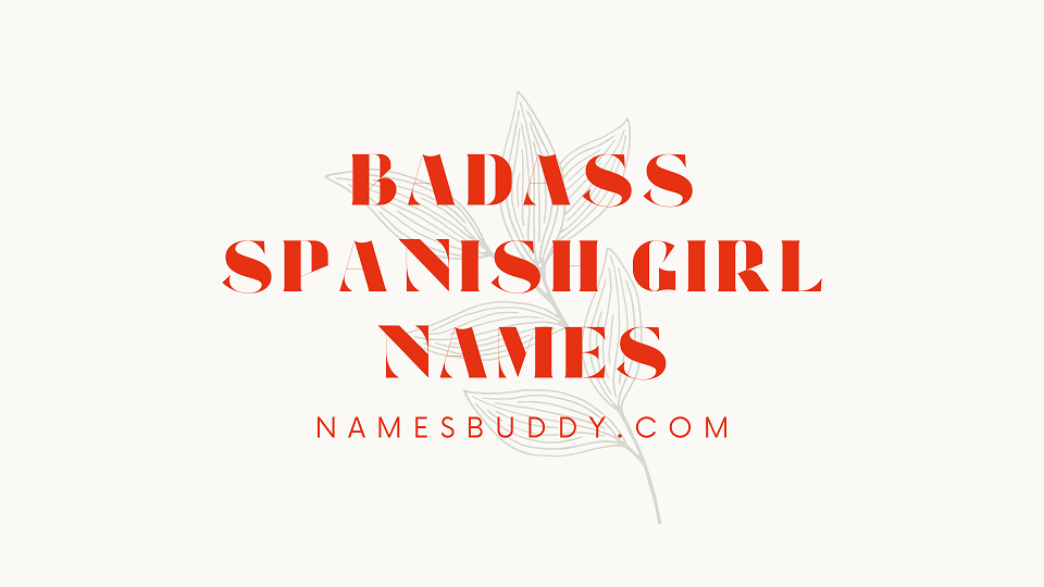 62 Badass Spanish Girl Names (+Meanings) – NamesBuddy