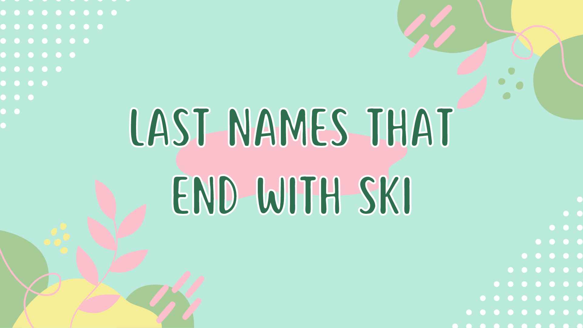 50 Cool Last Names That End With SKI