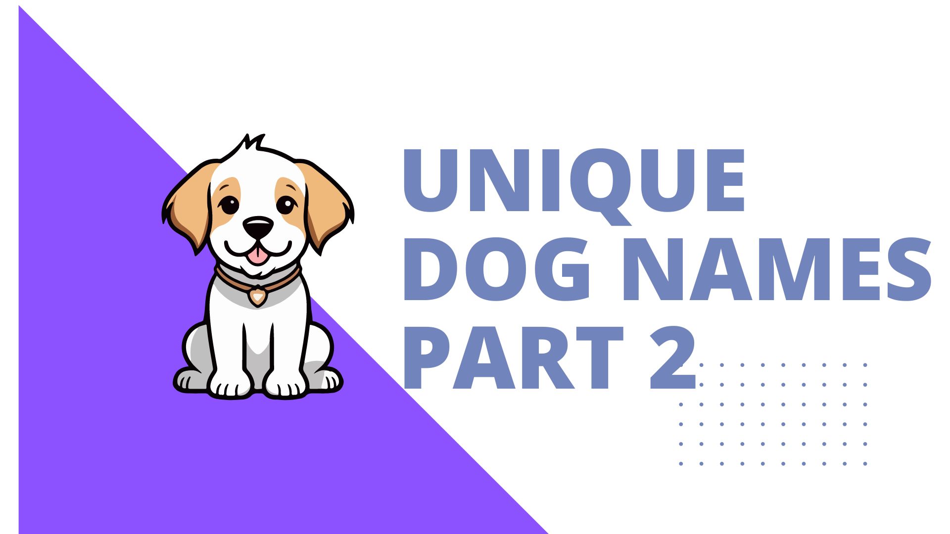500+ Unique Dog Names Part 2