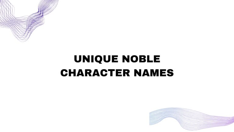 100 Unique Noble Character Names