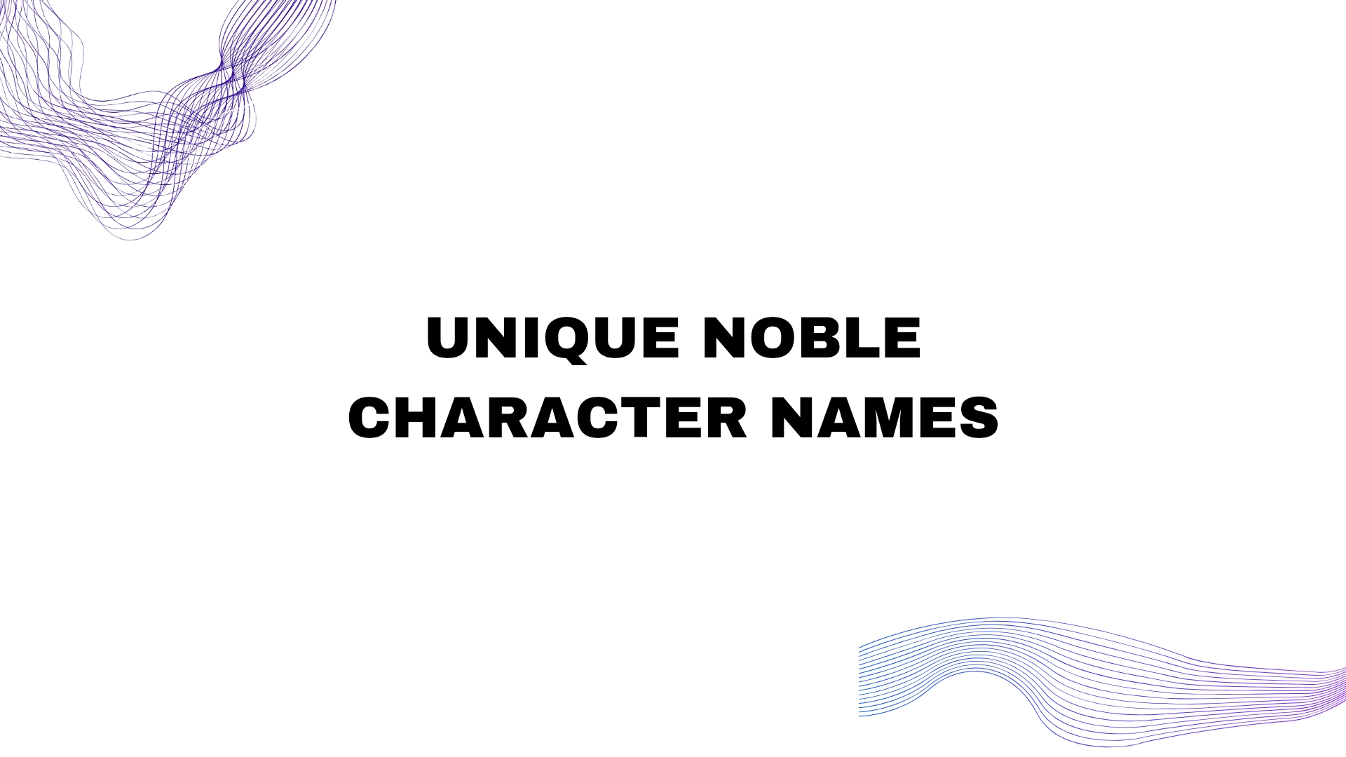 100 Unique Noble Character Names