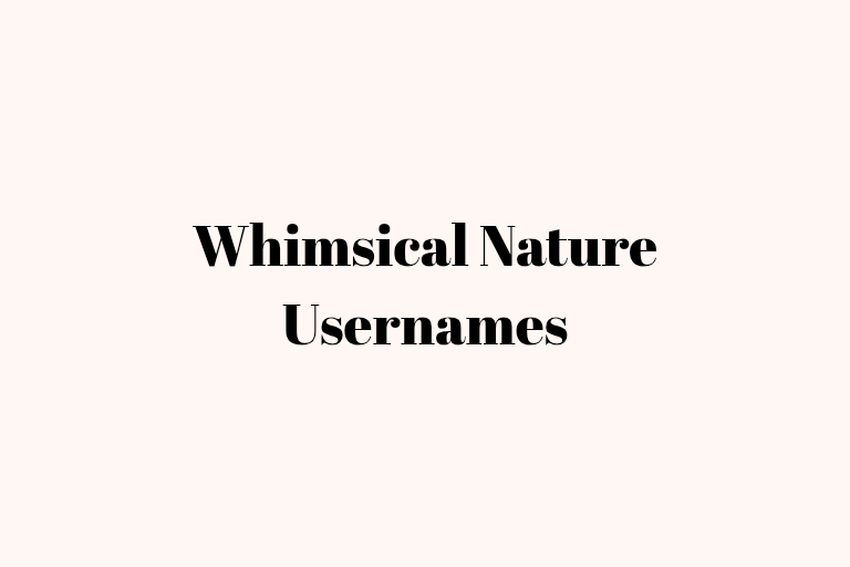 100 Whimsical Nature Usernames