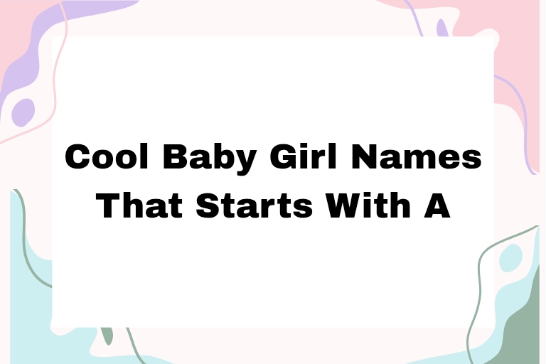100 Cool Baby Girl Names That Start With A