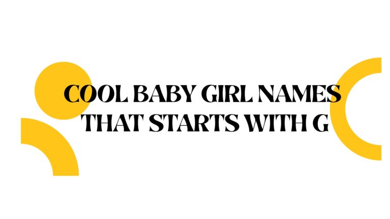 100 Cool Baby Girl Names That Start With G