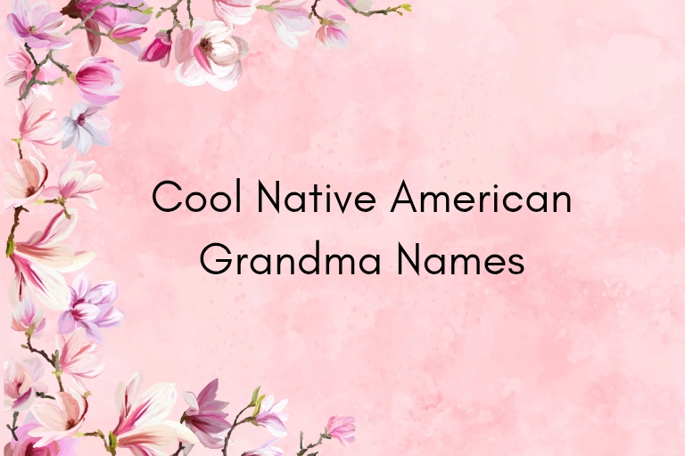 100 Cool Native American Grandma Names