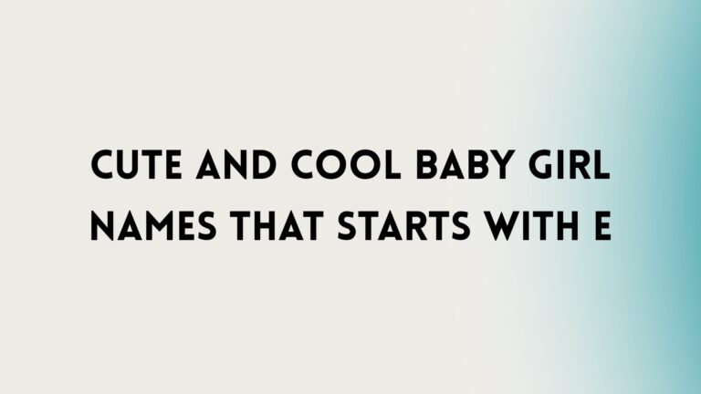 100 Cute And Cool Baby Girl Names That Starts With E