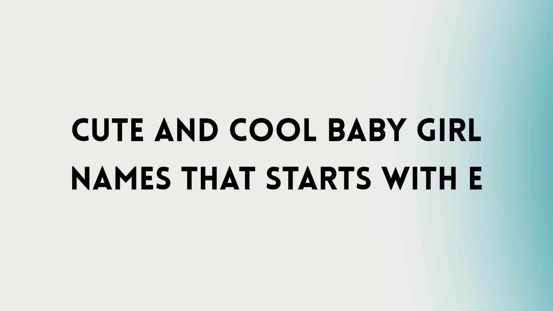 100 Cute And Cool Baby Girl Names That Starts With E