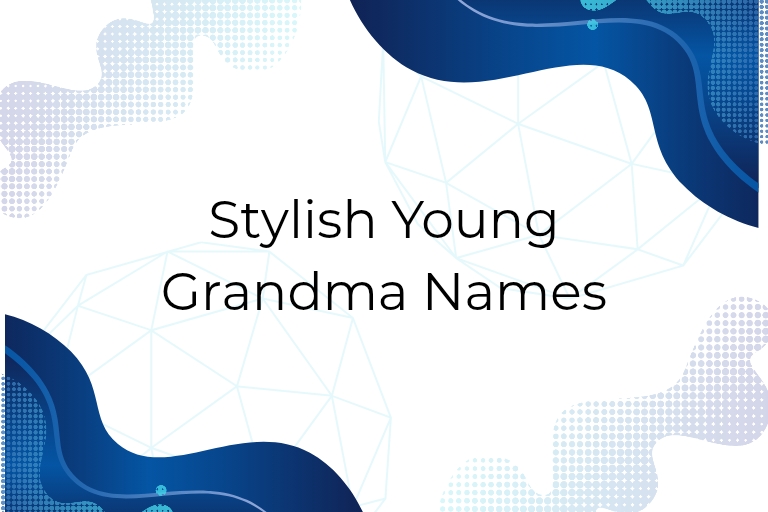 100 Stylish Young Grandma Names