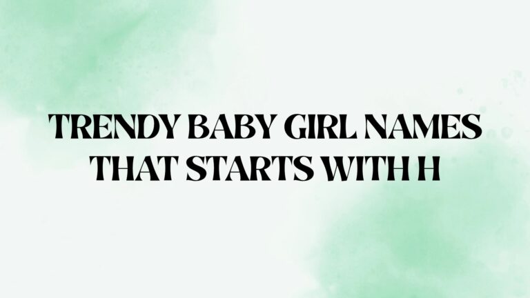 100 Trendy Baby Girl Names That Start With H