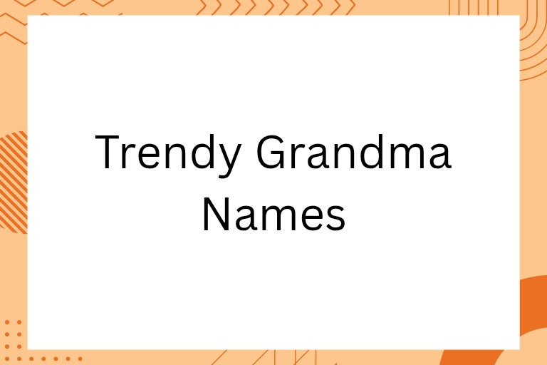 100 Trendy Grandma Names