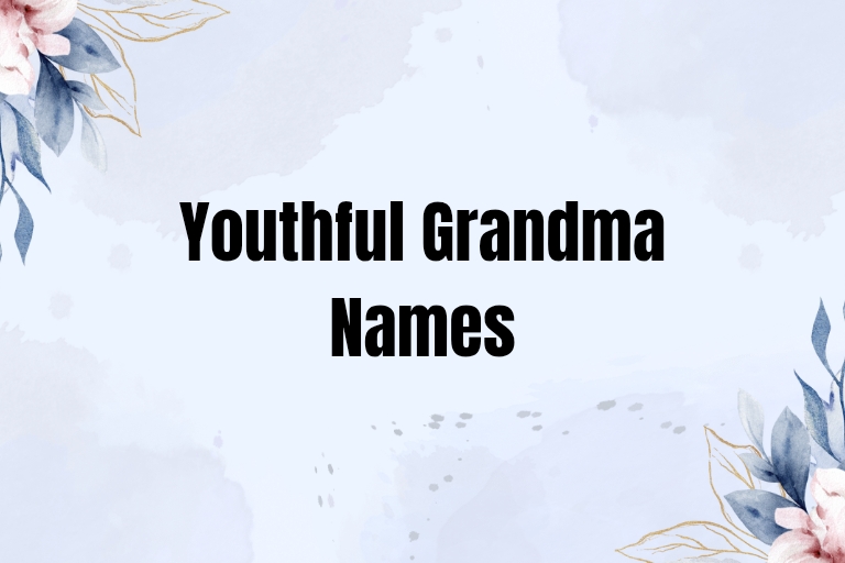100 Youthful Grandma Names