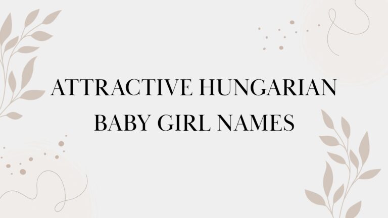 100 Attractive Hungarian Baby Girl Names