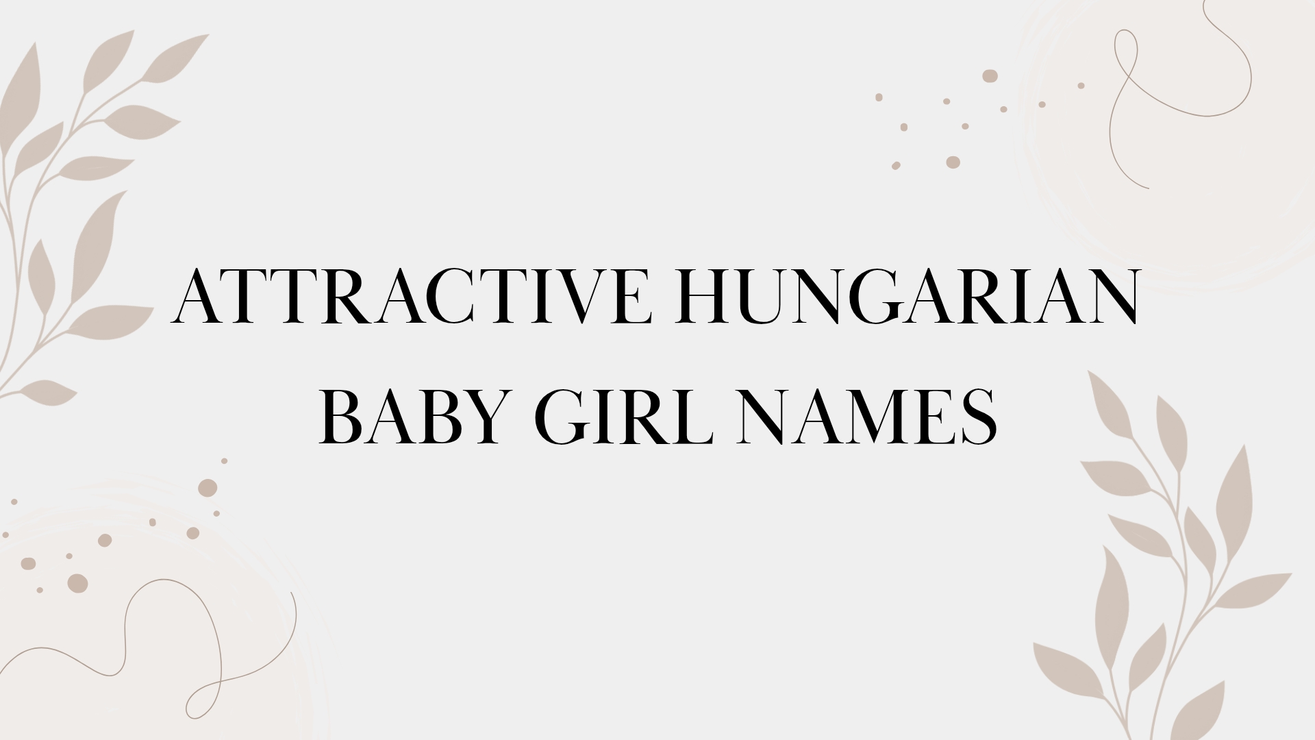 100 Attractive Hungarian Baby Girl Names