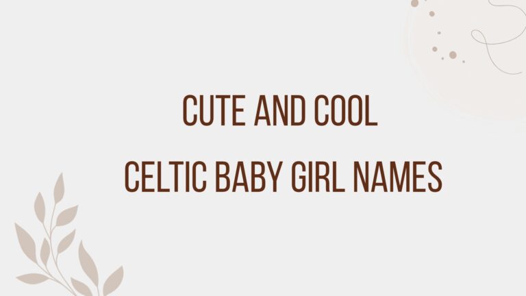 100 Cute And Cool Celtic Baby Girl Names