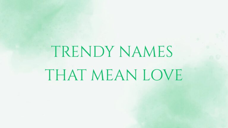 100 Trendy Names That Mean Love