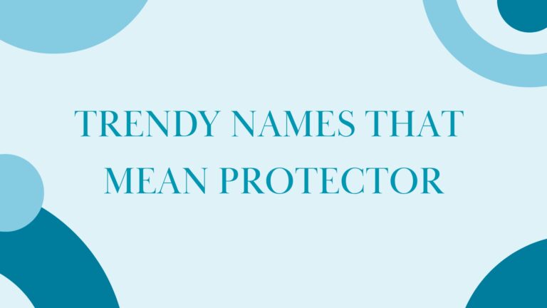100 Trendy Names That Mean Protector