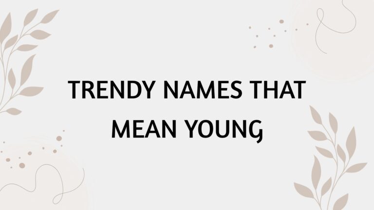 100 Trendy Names That Mean Young