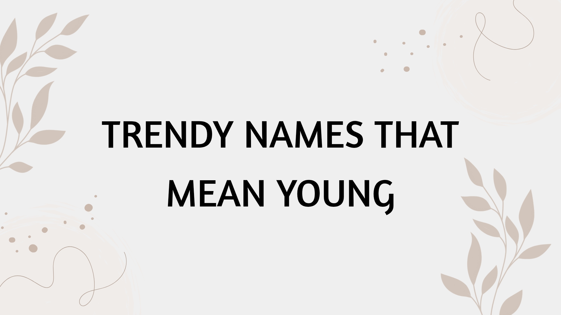 100 Trendy Names That Mean Young
