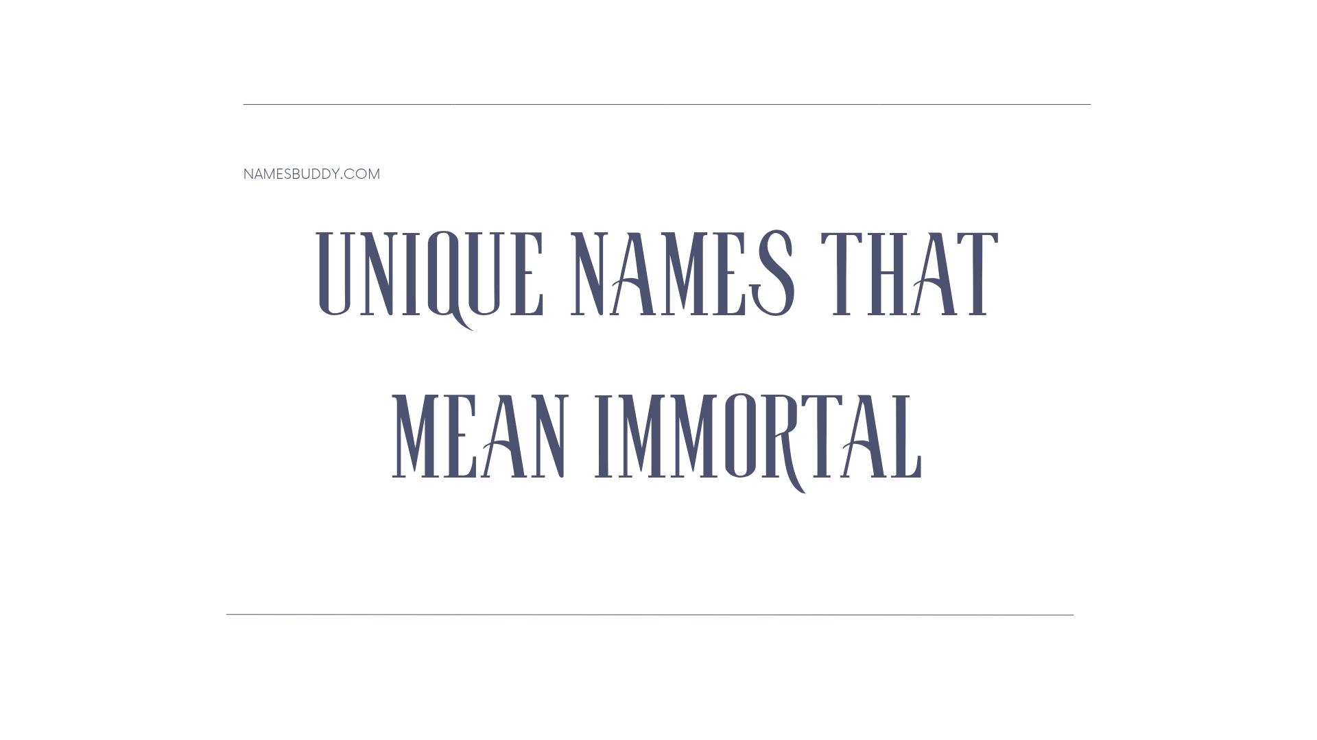 100 Unique Names That Mean Immortal