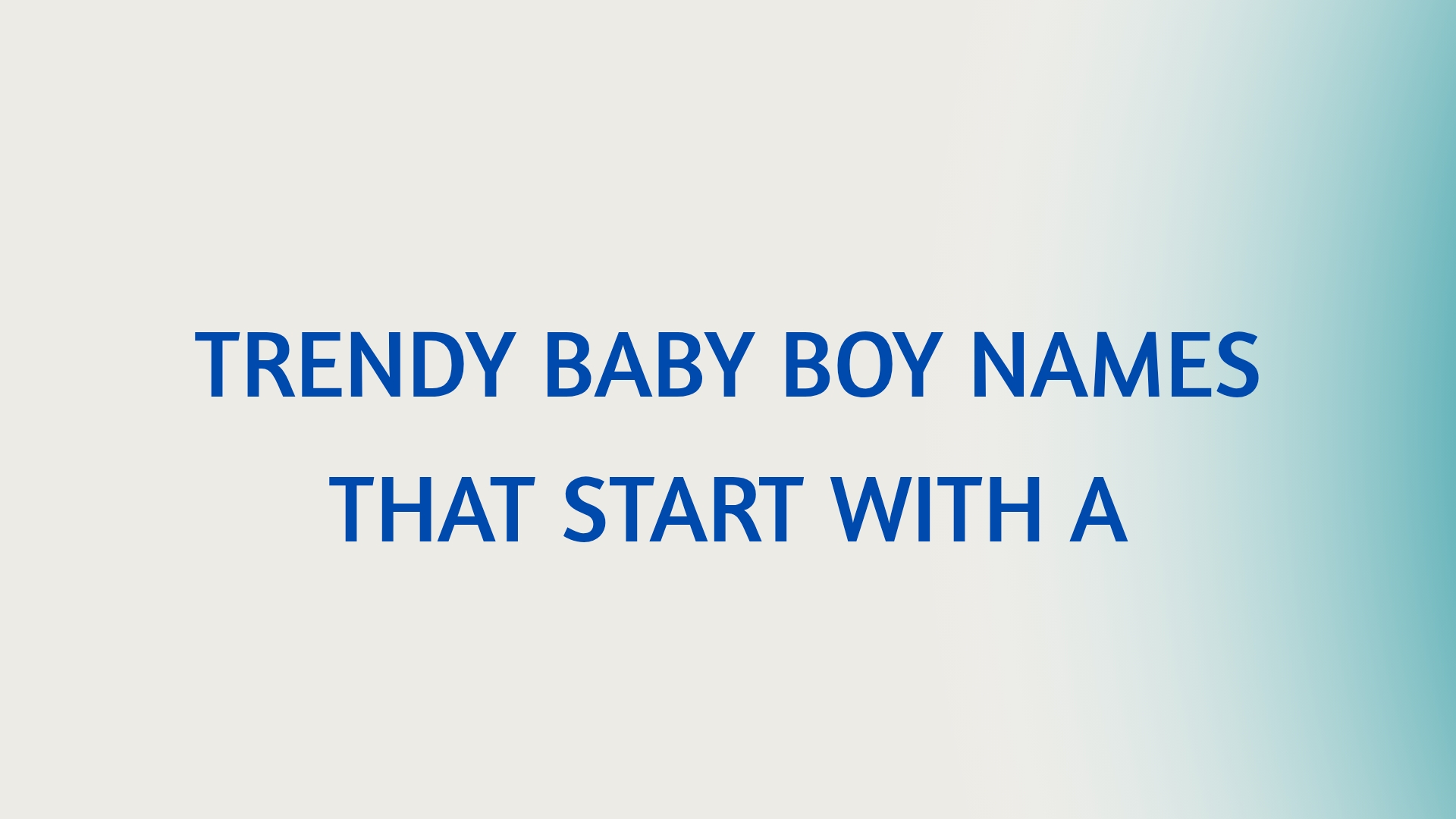 100 Trendy Baby Boy Names That Start With A