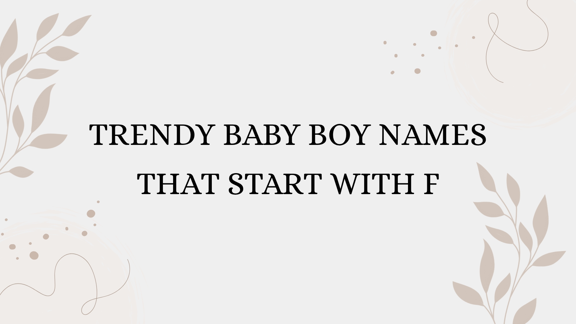 100 Trendy Baby Boy Names That Start With F