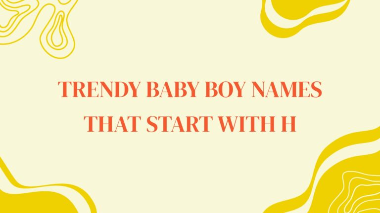 100 Trendy Baby Boy Names That Start With H