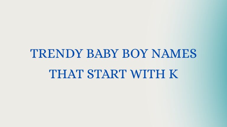 100 Trendy Baby Boy Names That Start With K