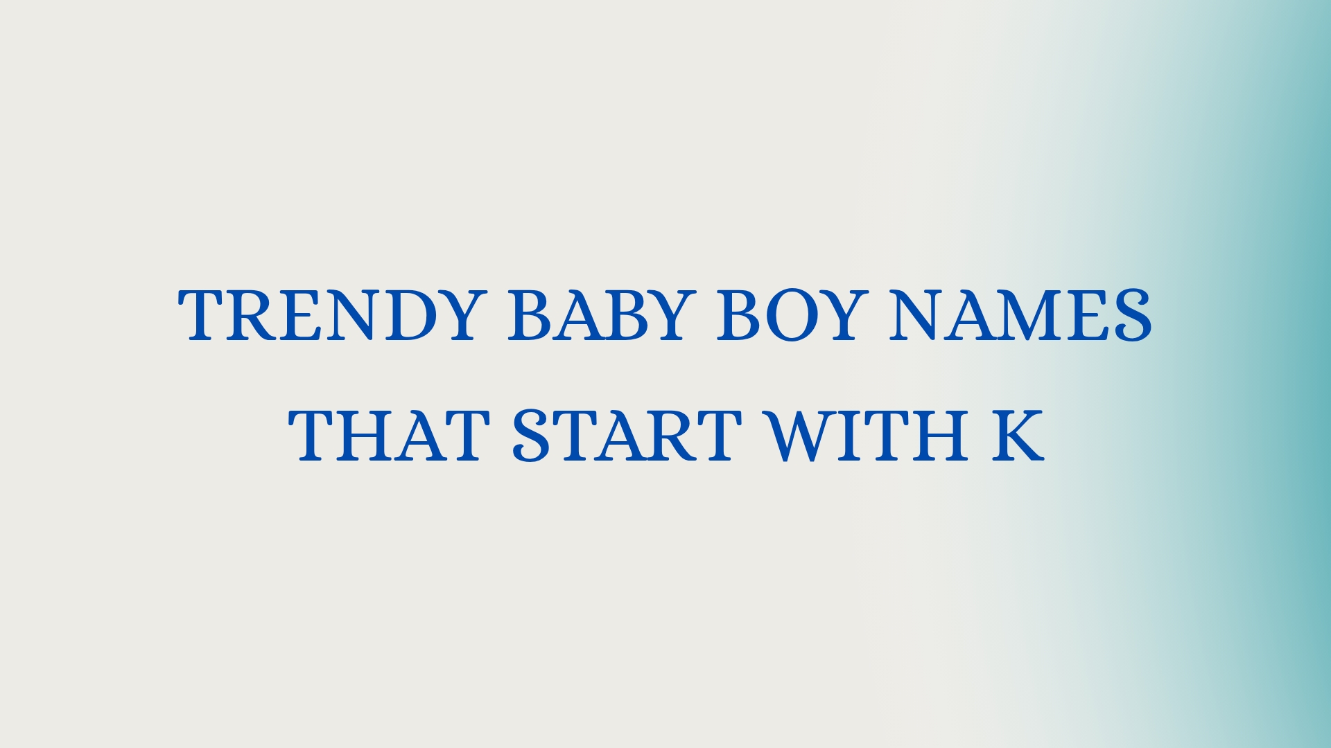 100 Trendy Baby Boy Names That Start With K