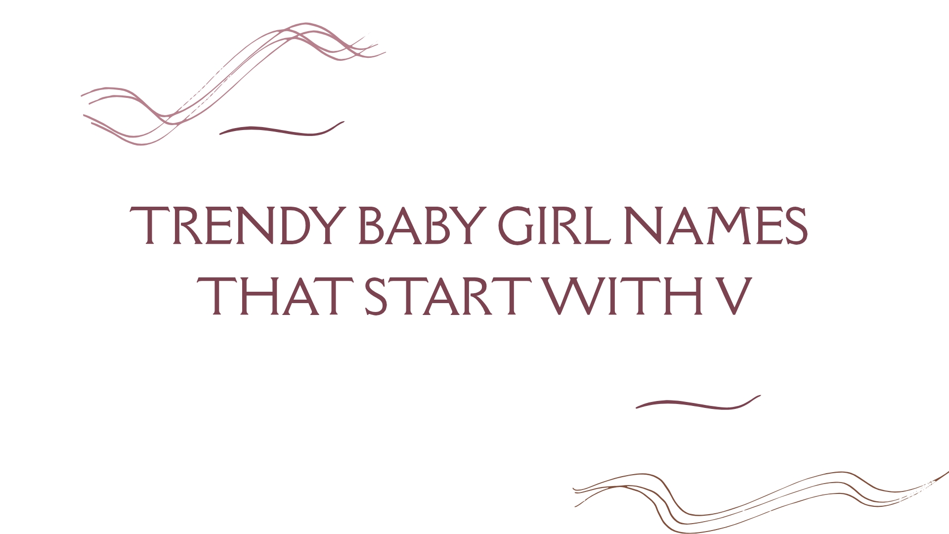 100 Trendy Baby Girl Names That Start With V