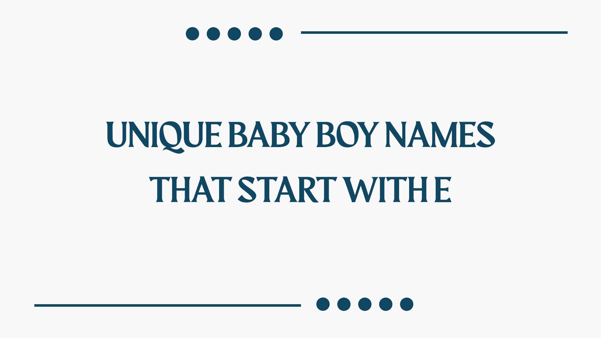 100 Unique Baby Boy Names That Start With E