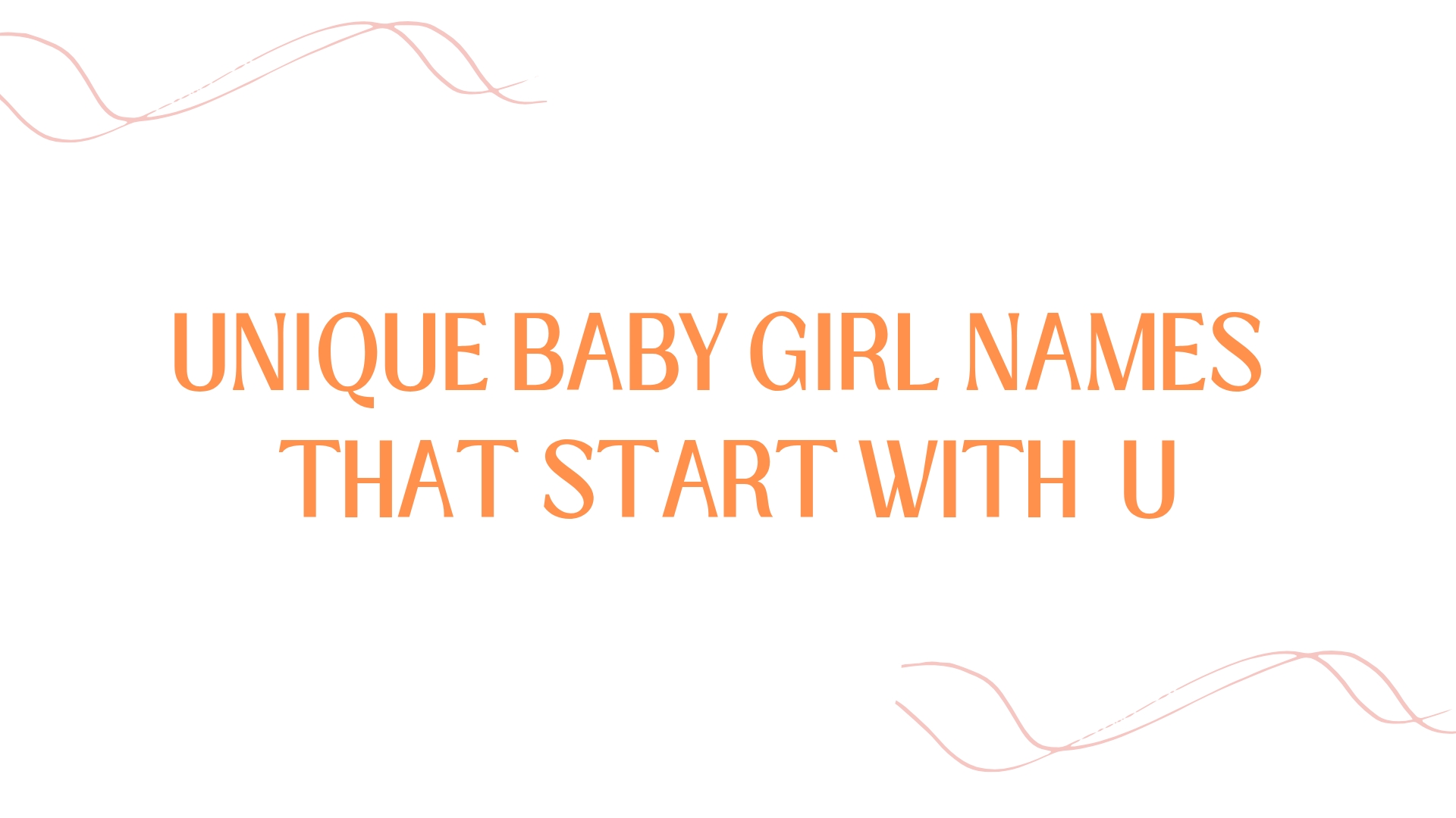 100 Unique Baby Girl Names That Start With U
