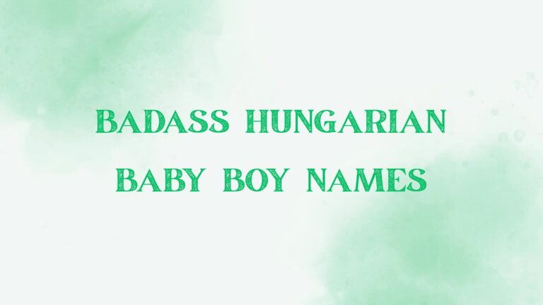 100 Badass Hungarian Baby Boy Names