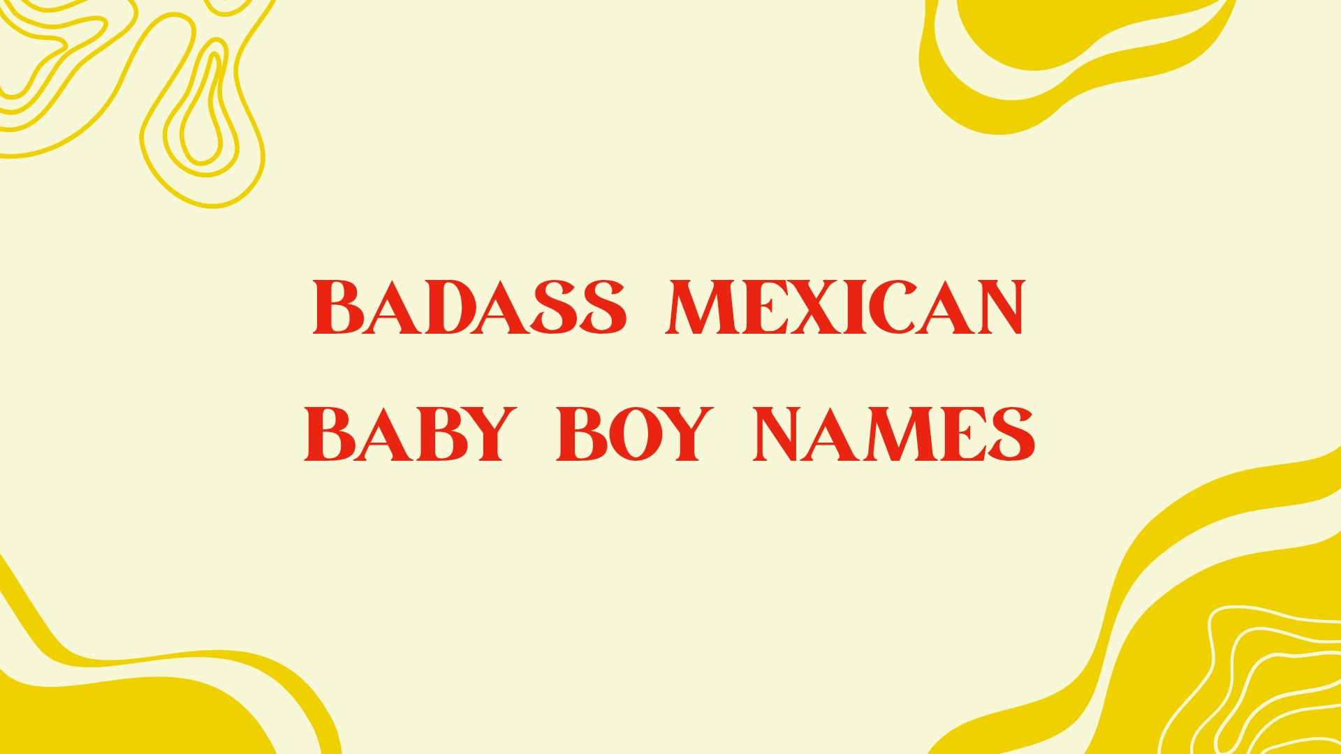 100 Badass Mexican Baby Boy Names