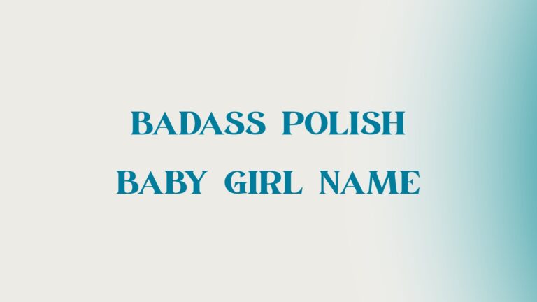 100 Badass Polish Baby Girl Names