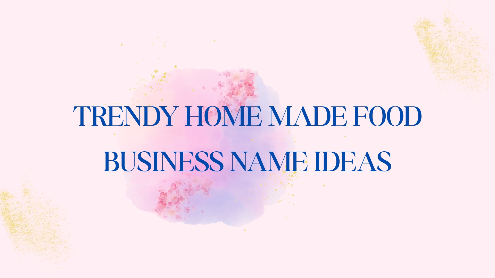 100 Trendy Home Made Food Business Name Ideas