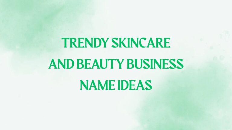 100 Trendy Skincare And Beauty Business Name Ideas